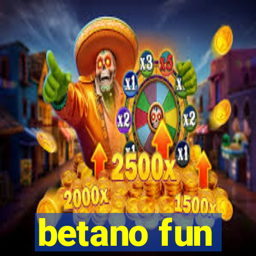 betano fun